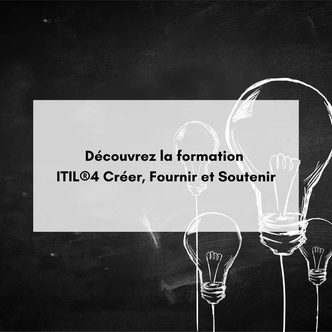 Découvrez la formation ITIL®4 Créer, Fournir et Soutenir