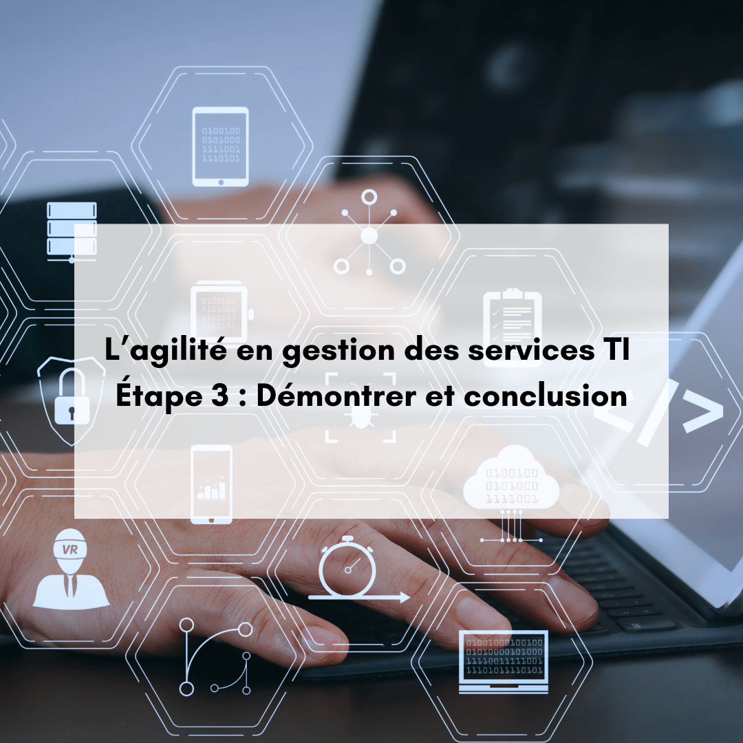 L’agilité en gestion des services informatiques – Étape 3 : Démontrer et conclusion