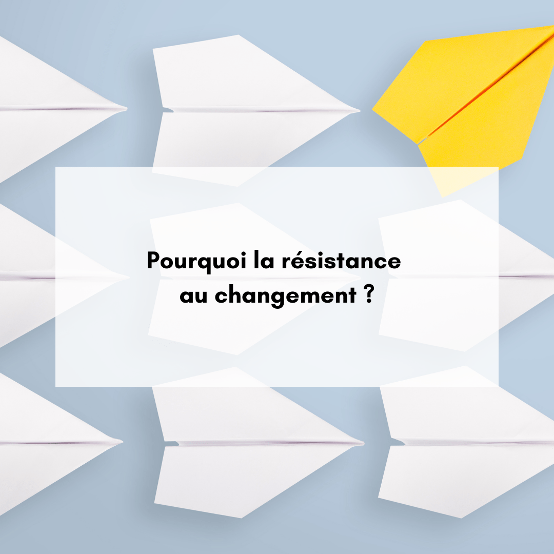 Pourquoi la résistance au changement ?
